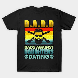 D A D D Dads Against Daughters Dating T-Shirt